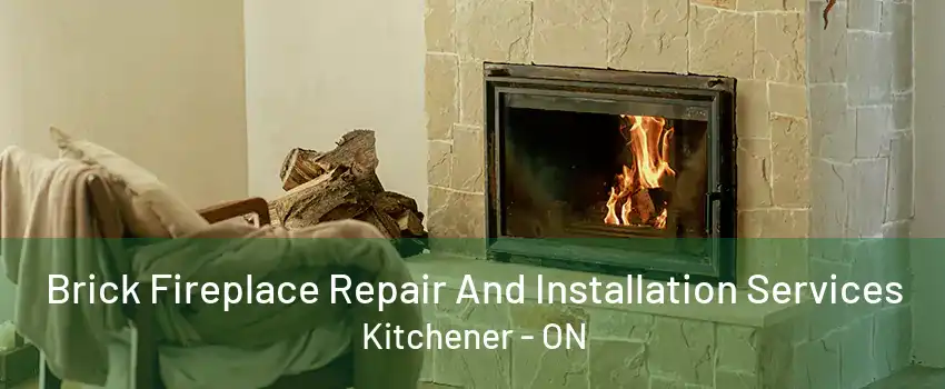 Brick Fireplace Repair And Installation Services Kitchener - ON