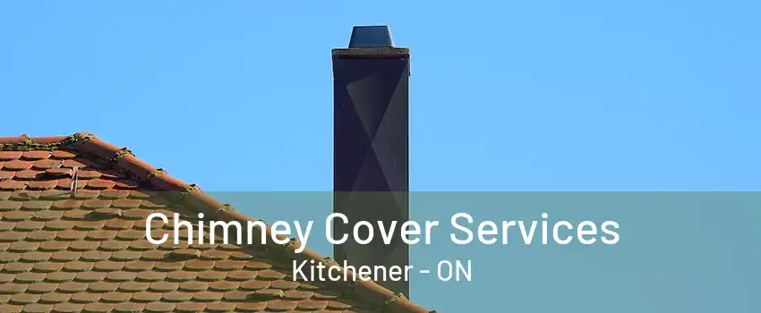 Chimney Cover Services Kitchener - ON