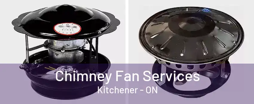 Chimney Fan Services Kitchener - ON