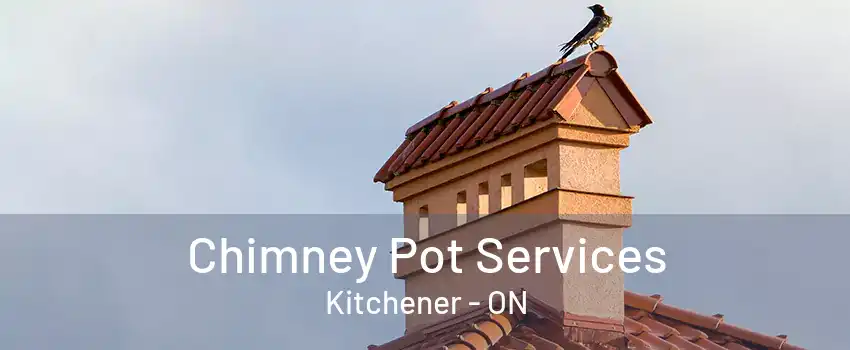 Chimney Pot Services Kitchener - ON