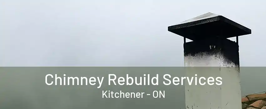 Chimney Rebuild Services Kitchener - ON