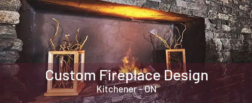 Custom Fireplace Design Kitchener - ON