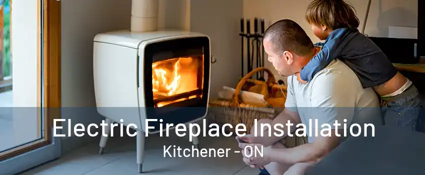 Electric Fireplace Installation Kitchener - ON