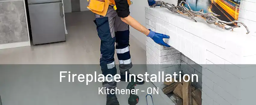 Fireplace Installation Kitchener - ON