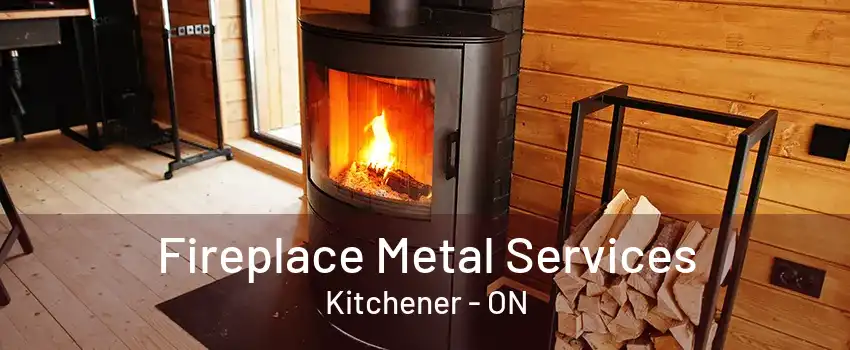 Fireplace Metal Services Kitchener - ON