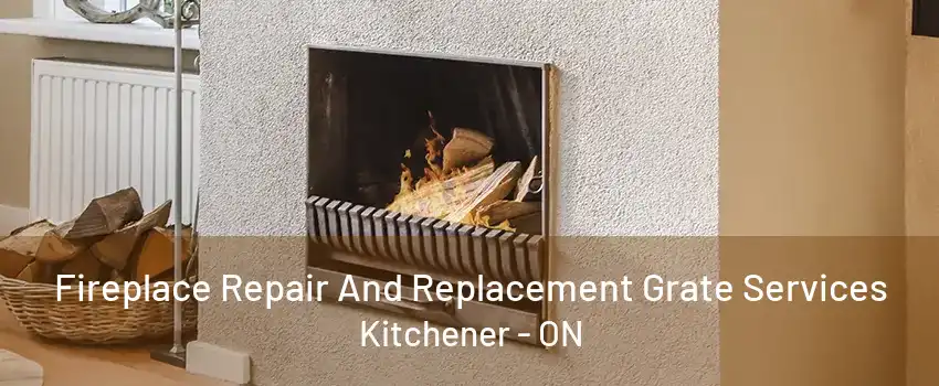 Fireplace Repair And Replacement Grate Services Kitchener - ON