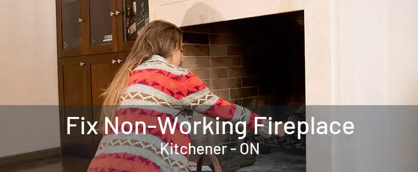 Fix Non-Working Fireplace Kitchener - ON