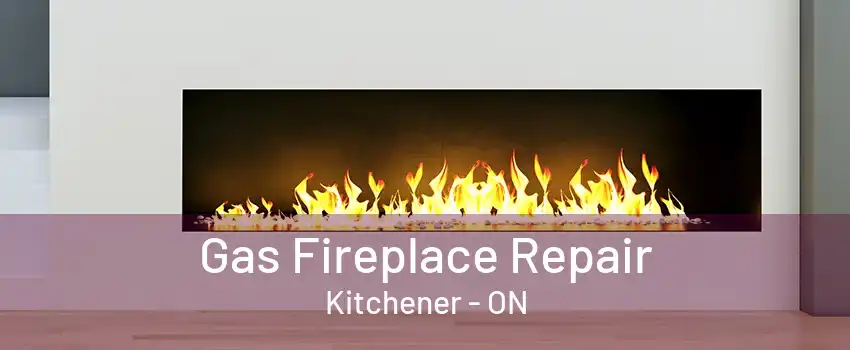 Gas Fireplace Repair Kitchener - ON