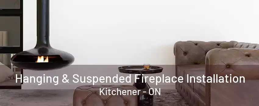 Hanging & Suspended Fireplace Installation Kitchener - ON