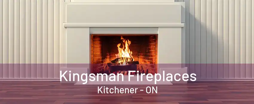 Kingsman Fireplaces Kitchener - ON