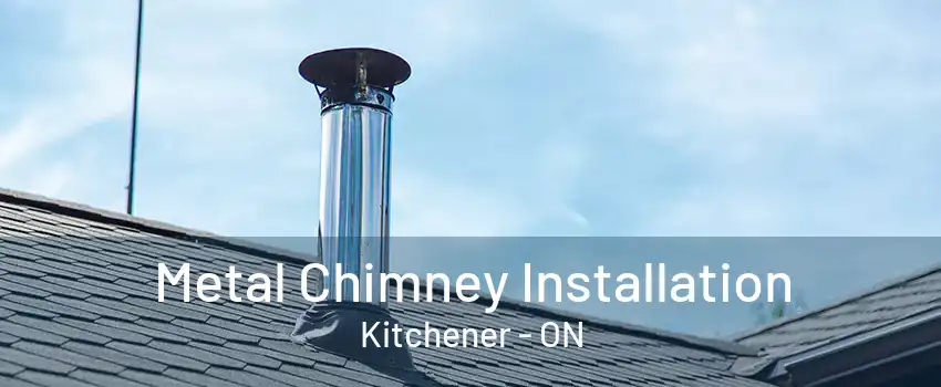 Metal Chimney Installation Kitchener - ON