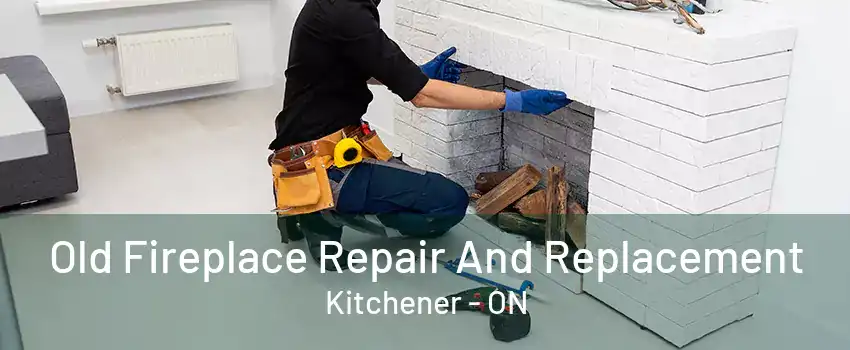 Old Fireplace Repair And Replacement Kitchener - ON