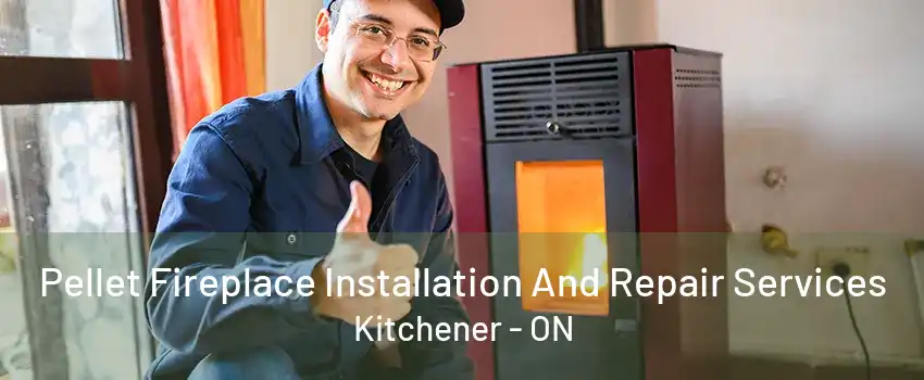 Pellet Fireplace Installation And Repair Services Kitchener - ON