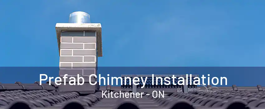 Prefab Chimney Installation Kitchener - ON