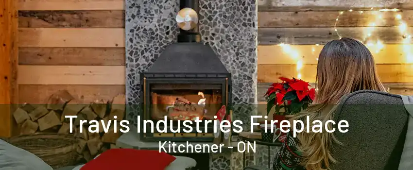 Travis Industries Fireplace Kitchener - ON