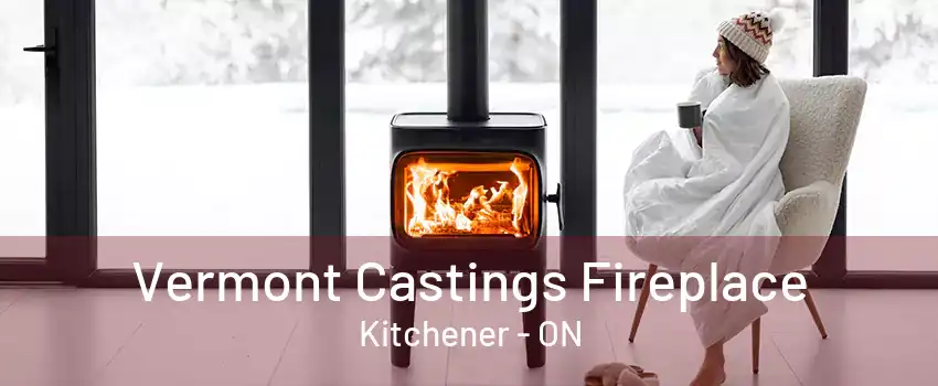 Vermont Castings Fireplace Kitchener - ON