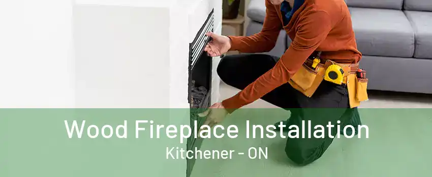 Wood Fireplace Installation Kitchener - ON