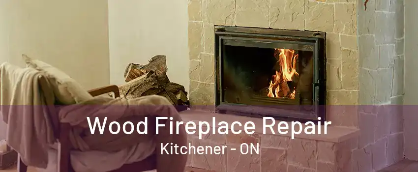 Wood Fireplace Repair Kitchener - ON